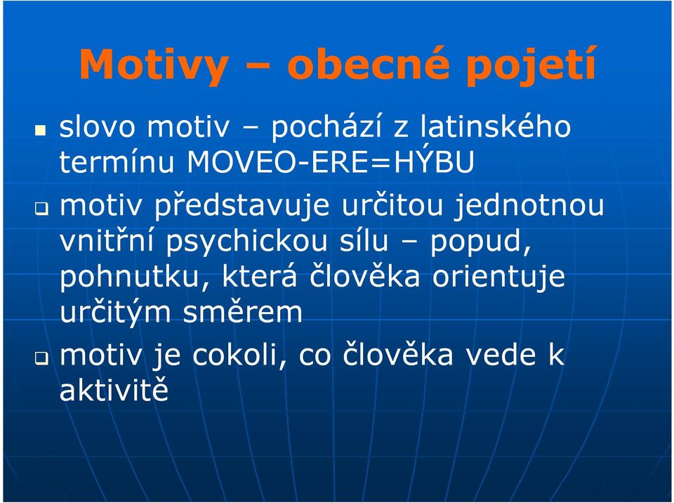 jednotnou vnitřní psychickou sílu popud, pohnutku, která