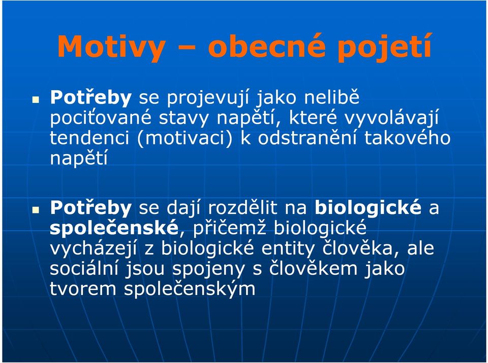 dají rozdělit na biologické a společenské,, přičemž biologické vycházejí z