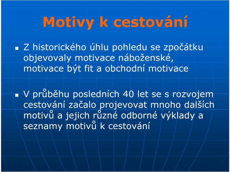 posledních 40 let se s rozvojem cestování začalo projevovat mnoho