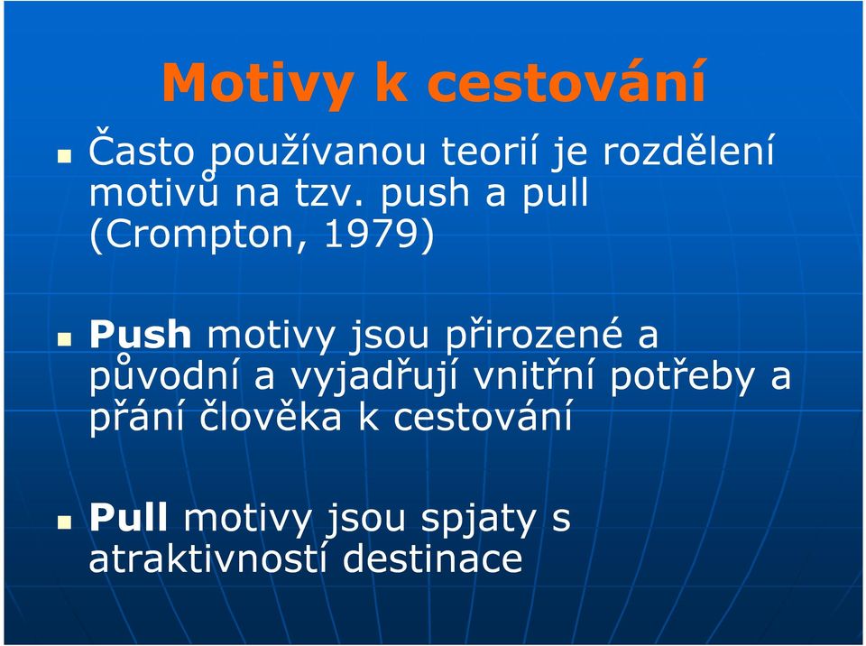 push a pull (Crompton, 1979) Push motivy jsou přirozené a