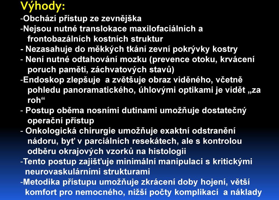 nosními dutinami umožňuje dostatečný operační přístup - Onkologická chirurgie umožňuje exaktní odstranění nádoru, byť v parciálních resekátech, ale s kontrolou odběru okrajových vzorků na