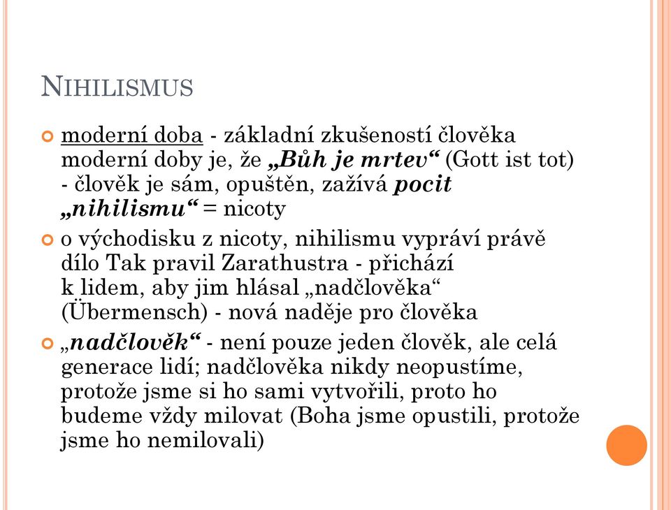 jim hlásal nadčlověka (Übermensch) - nová naděje pro člověka nadčlověk - není pouze jeden člověk, ale celá generace lidí;