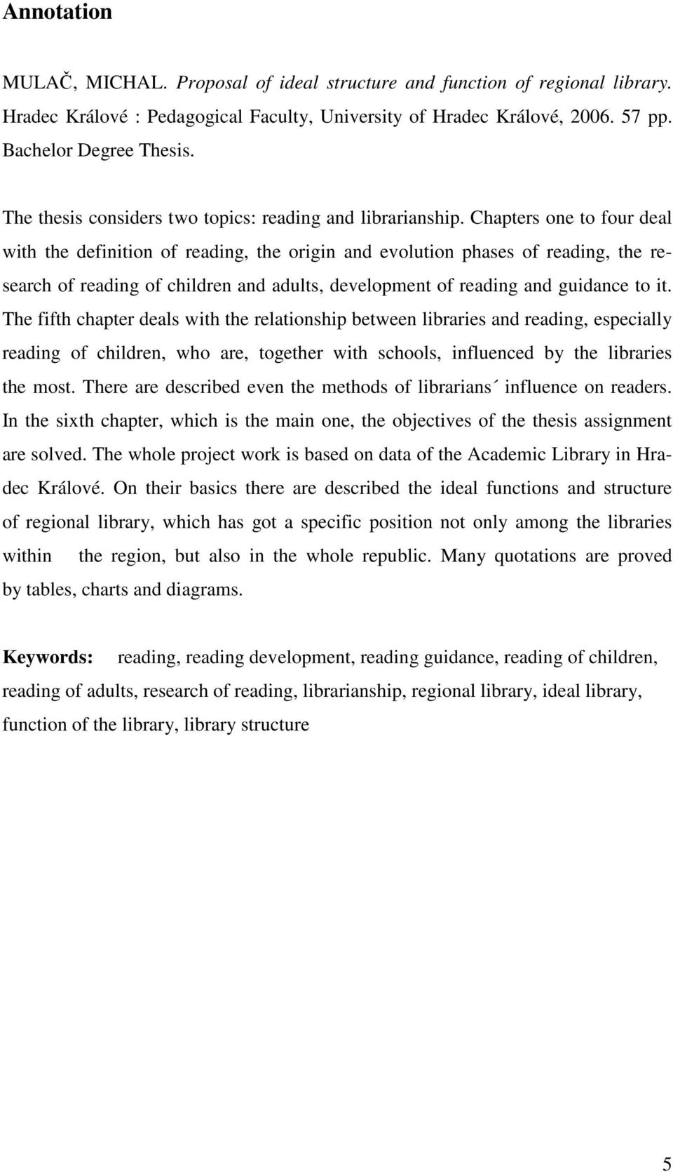 Chapters one to four deal with the definition of reading, the origin and evolution phases of reading, the research of reading of children and adults, development of reading and guidance to it.