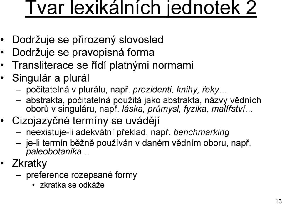 prezidenti, knihy, řeky abstrakta, počitatelná použitá jako abstrakta, názvy vědních oborů v singuláru, např.