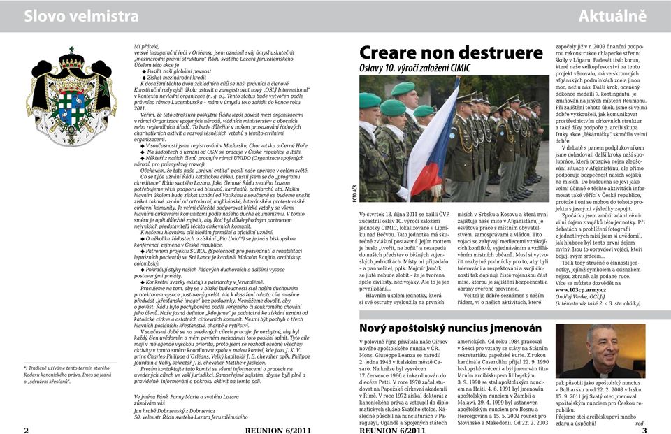 Účelem této akce je Posílit naši globální pevnost Získat mezinárodní kredit K dosažení těchto dvou základních cílů se naši právníci a členové Konstituční rady ujali úkolu ustavit a zaregistrovat nový