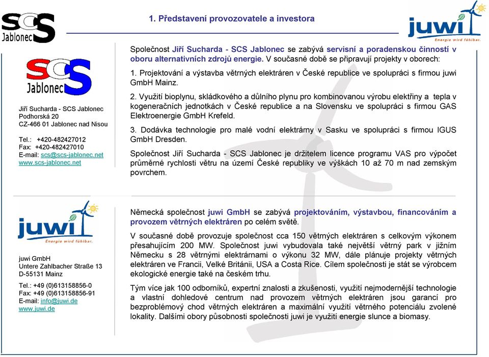 Projektování a výstavba větrných elektráren v České republice ve spolupráci s firmou juwi GmbH Mainz. 2.