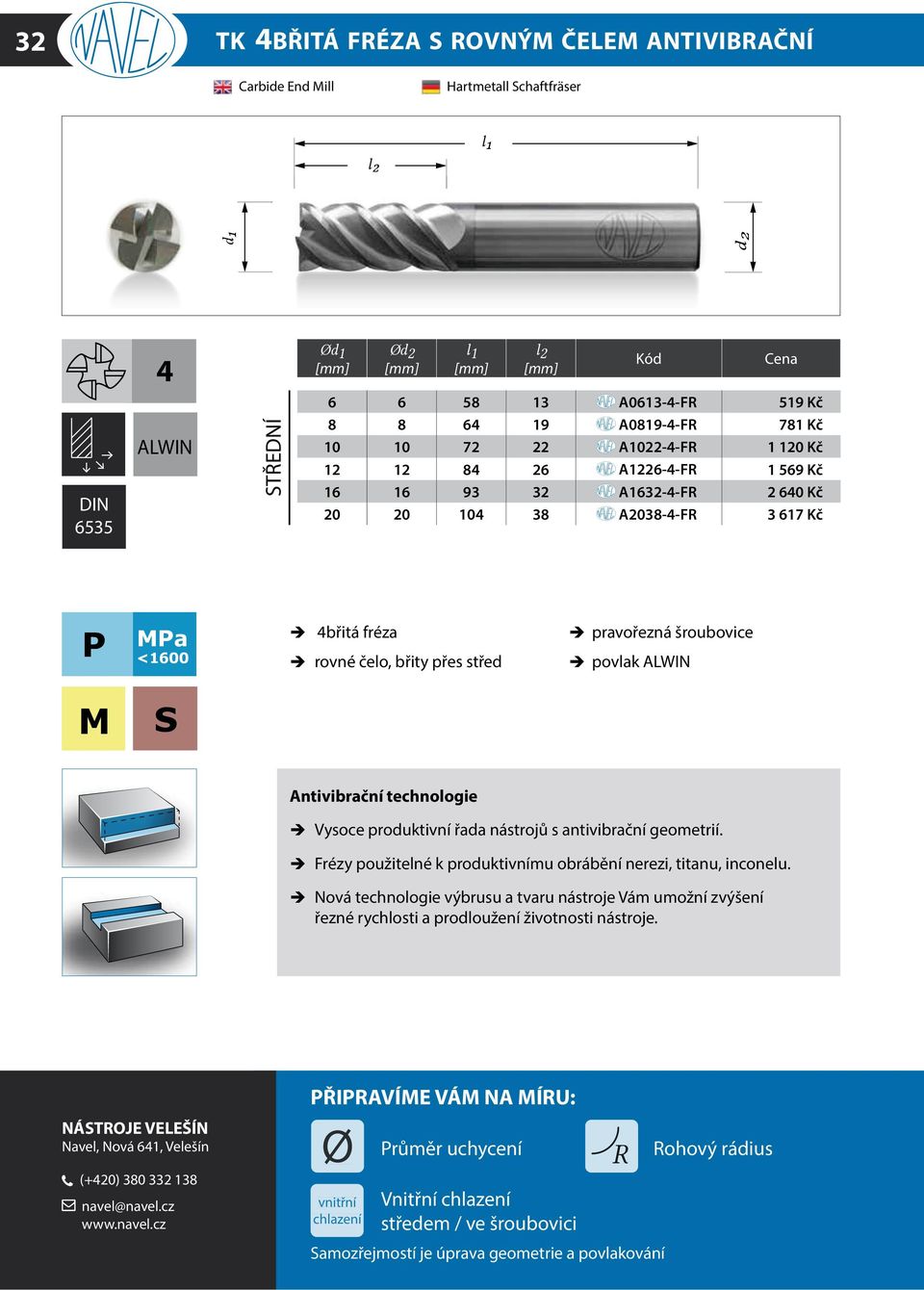 ALWIN M S Antivibrační technologie Vysoce produktivní řada nástrojů s antivibrační geometrií. Frézy použitelné k produktivnímu obrábění nerezi, titanu, inconelu.