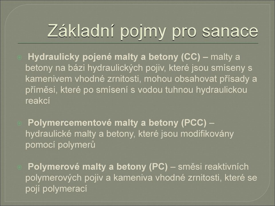 hydraulickou reakcí Polymercementové malty a betony (PCC) hydraulické malty a betony, které jsou modifikovány pomocí