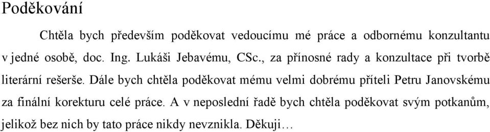 Dále bych chtěla poděkovat mému velmi dobrému příteli Petru Janovskému za finální korekturu celé práce.