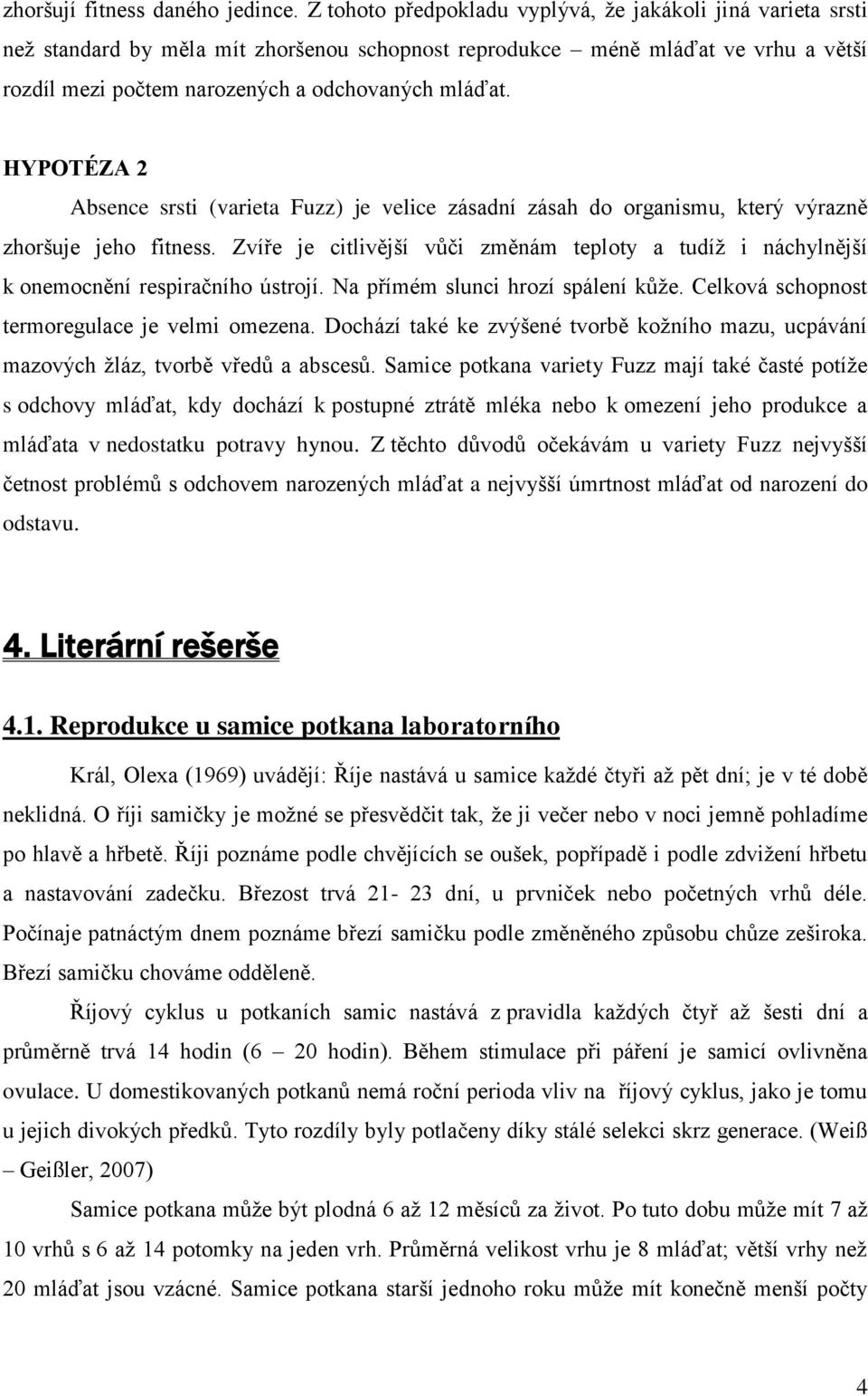 HYPOTÉZA 2 Absence srsti (varieta Fuzz) je velice zásadní zásah do organismu, který výrazně zhoršuje jeho fitness.