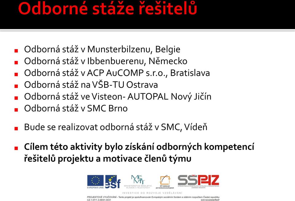 , Bratislava Odborná stáž na VŠB-TU Ostrava Odborná stáž ve Visteon- AUTOPAL Nový Jičín