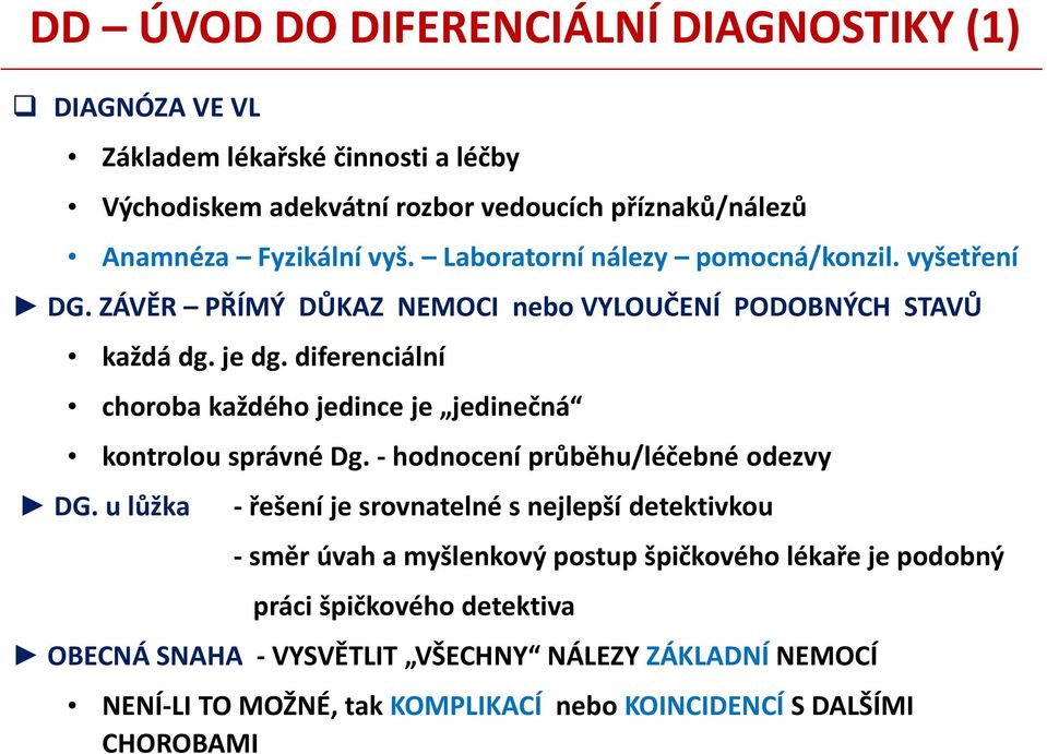 diferenciální choroba každého jedince je jedinečná kontrolou správné Dg. - hodnocení průběhu/léčebné odezvy DG.