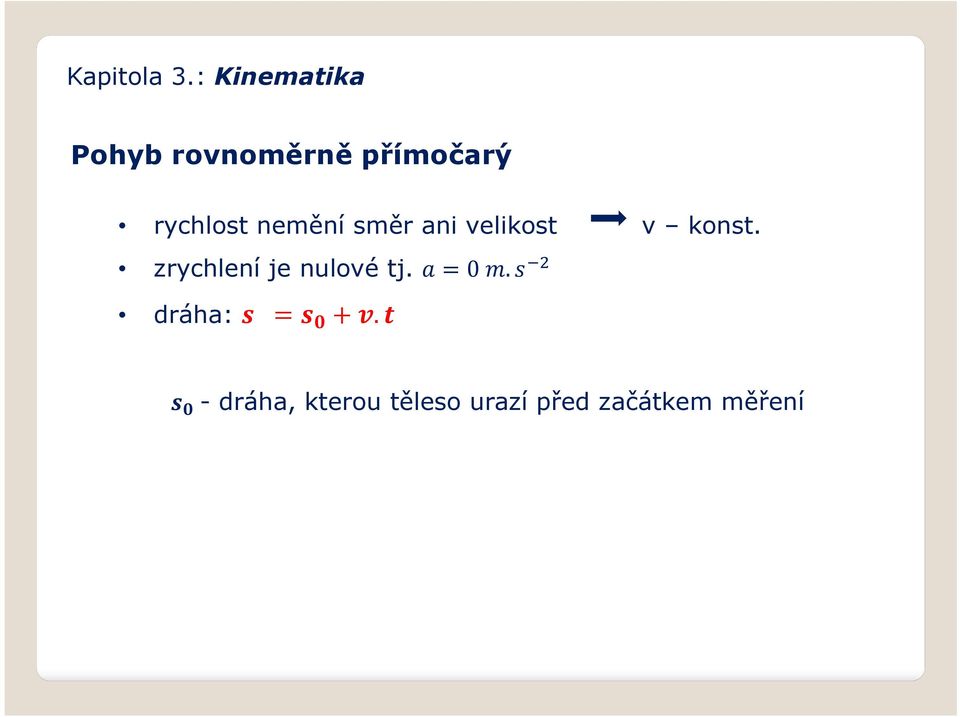 zrychlení je nulové tj. =0. dráha: = +.