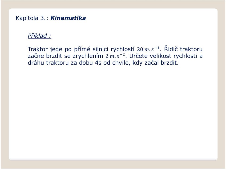 . Řidič traktoru začne brzdit se zrychlením 2.