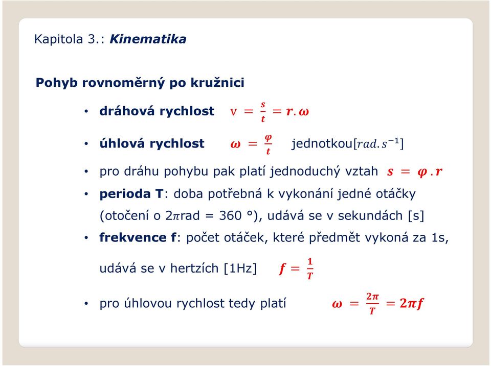 perioda T: doba potřebná k vykonání jedné otáčky (otočení o 2 rad = 360 ), udává se v