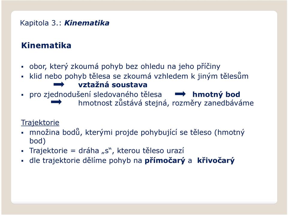 zůstává stejná, rozměry zanedbáváme Trajektorie množina bodů, kterými projde pohybující se těleso