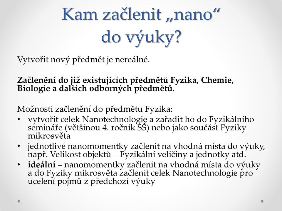 Možnosti začlenění do předmětu Fyzika: vytvořit celek Nanotechnologie a zařadit ho do Fyzikálního semináře (většinou 4.