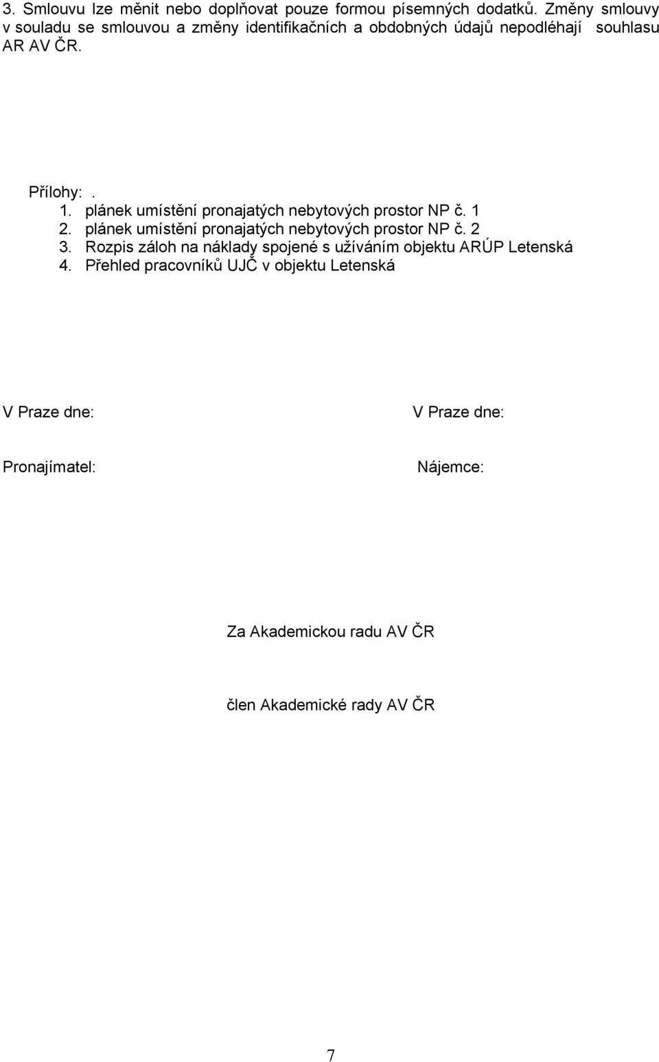 plánek umístění pronajatých nebytových prostor NP č. 1 2. plánek umístění pronajatých nebytových prostor NP č. 2 3.