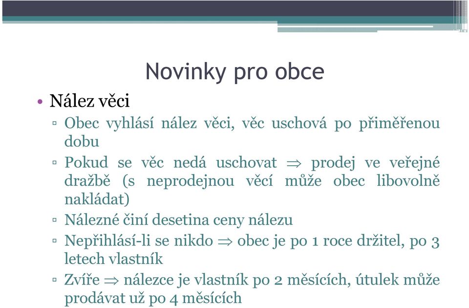 Nálezné činí desetina ceny nálezu Nepřihlásí-li se nikdo obec je po 1 roce držitel, po 3