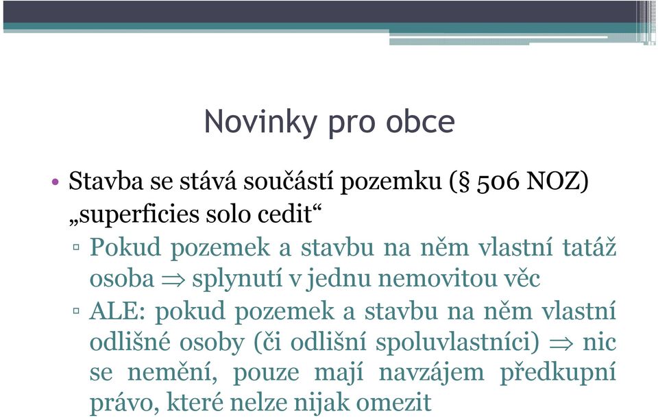 nemovitou věc ALE: pokud pozemek a stavbu na něm vlastní odlišné osoby (či