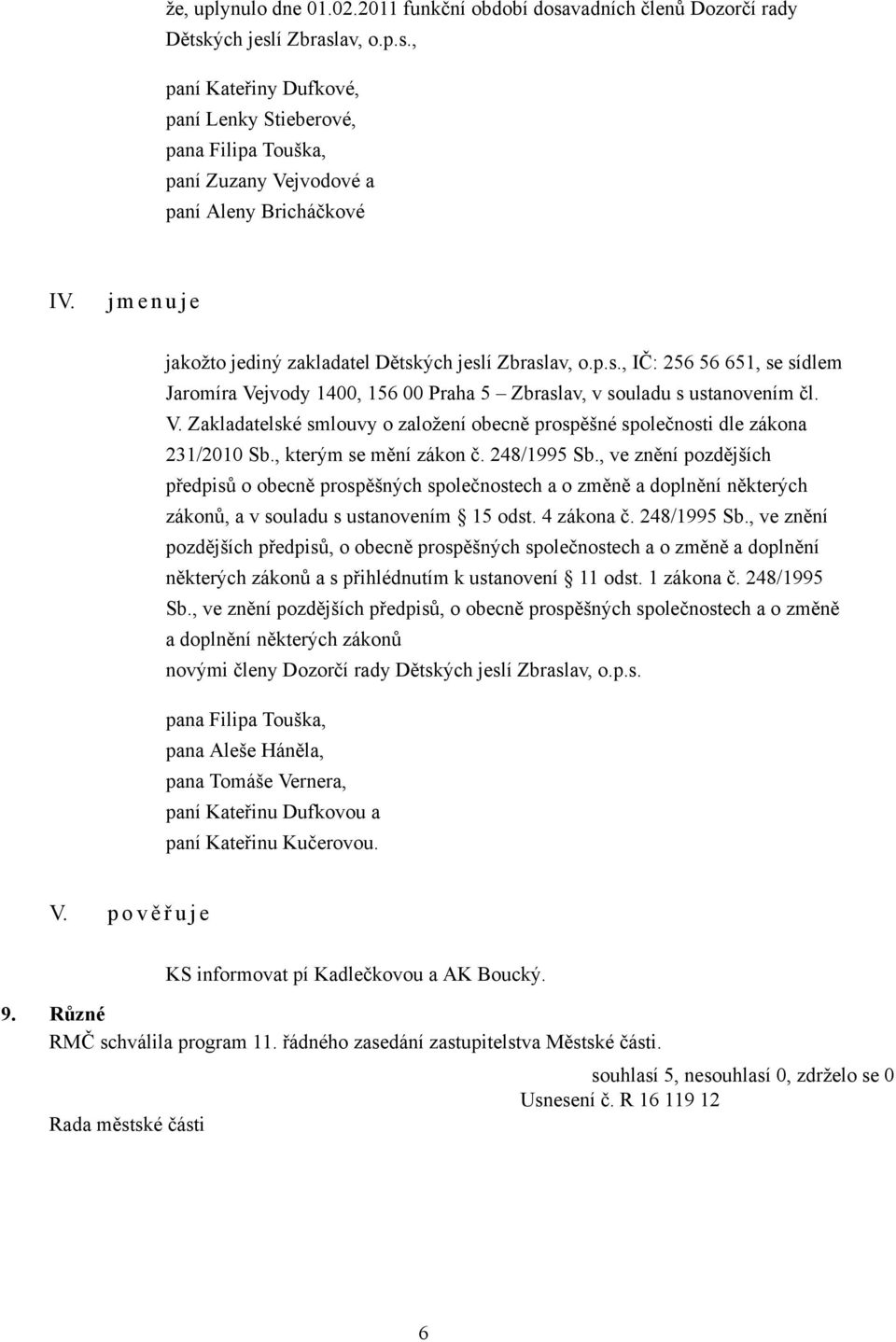 , kterým se mění zákon č. 248/1995 Sb., ve znění pozdějších předpisů o obecně prospěšných společnostech a o změně a doplnění některých zákonů, a v souladu s ustanovením 15 odst. 4 zákona č.