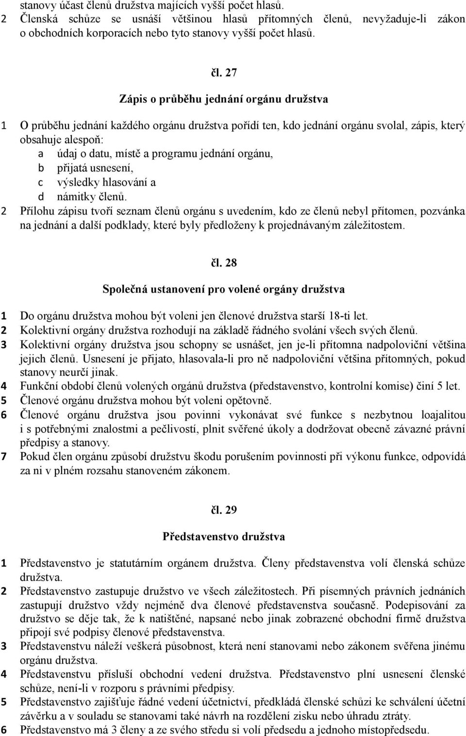 jednání orgánu, b přijatá usnesení, c výsledky hlasování a d námitky členů.