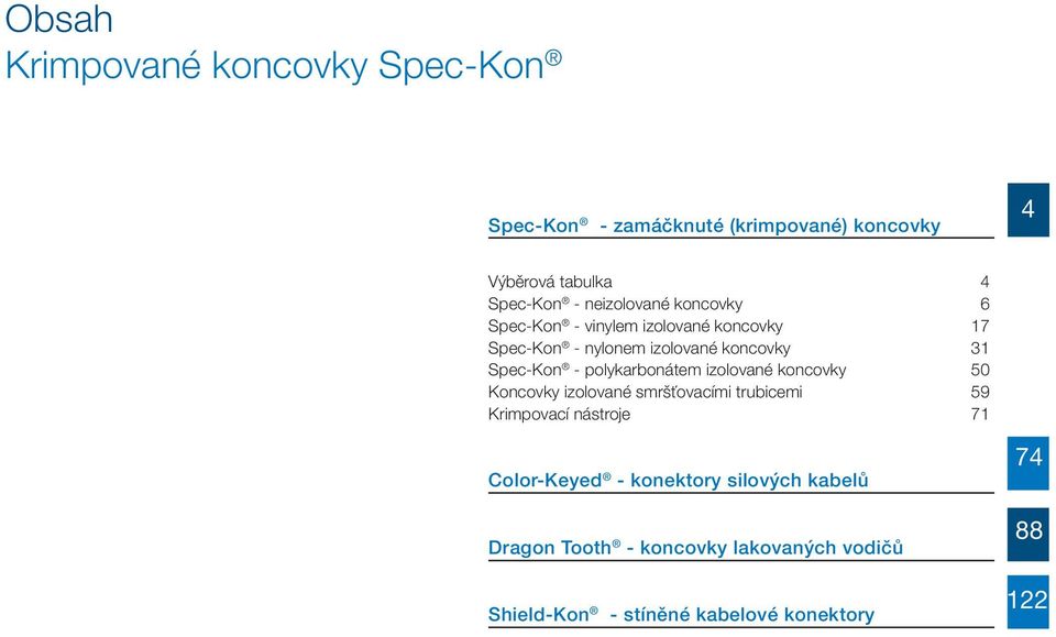 polykarbonátem izolované koncovky 50 Koncovky izolované smršťovacími trubicemi 59 Krimpovací nástroje 71