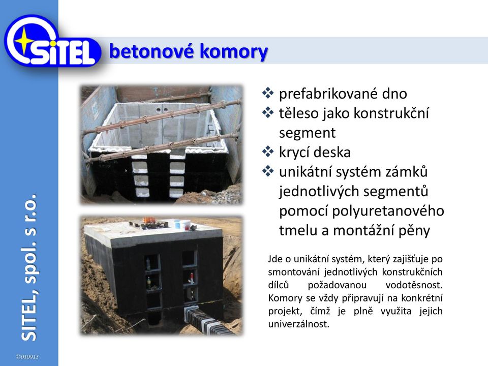 unikátní systém, který zajišťuje po smontování jednotlivých konstrukčních dílců požadovanou