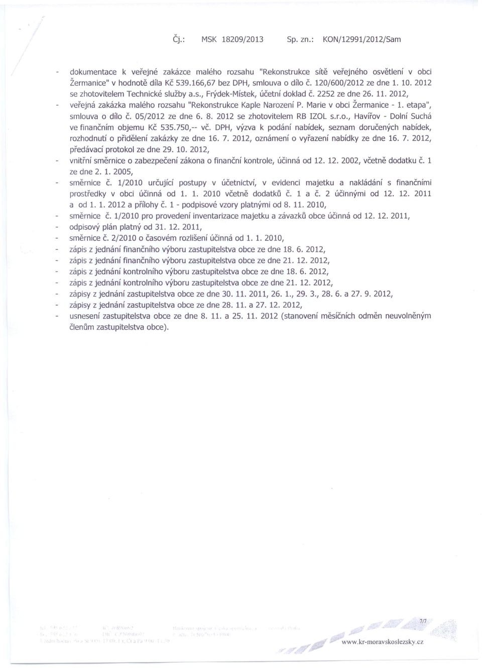 etapa", smlouva o dílo č. OS/2012 ze dne 6. 8. 2012 se zhotovitelem RB IZOL s.r.o., Havířov - Dolní Suchá ve finančním objemu Kč 535.750,-- vč.