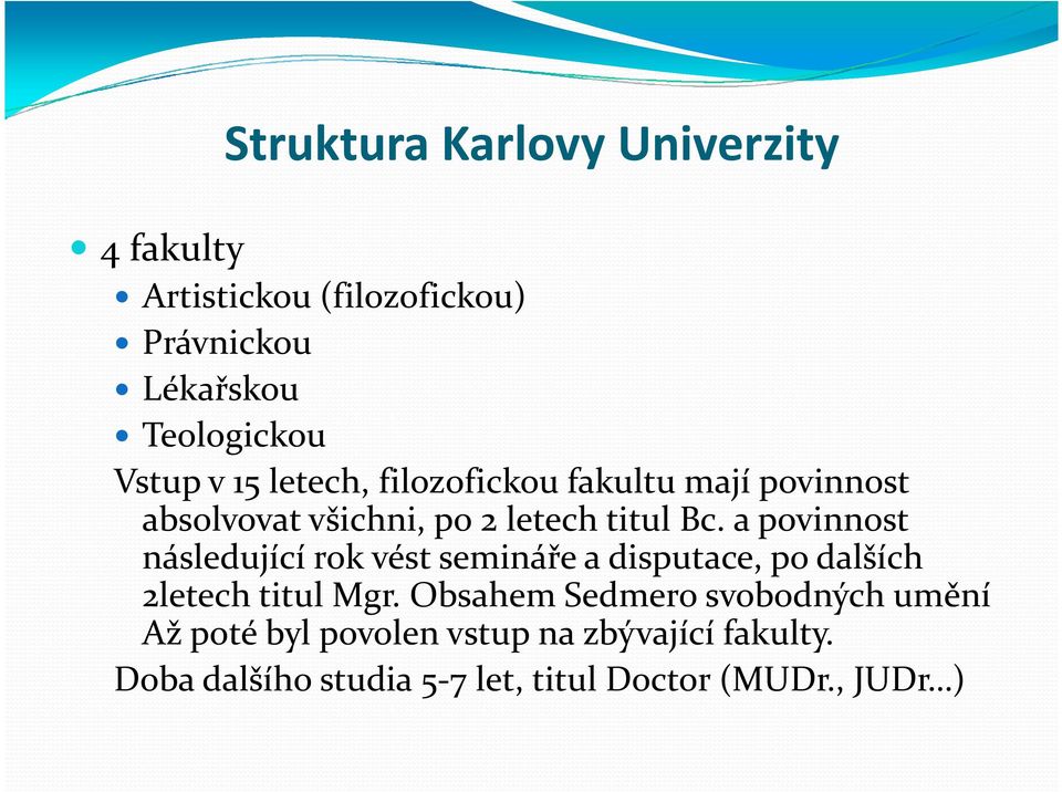 a povinnost následující rok vést semináře a disputace, po dalších 2letech titul Mgr.