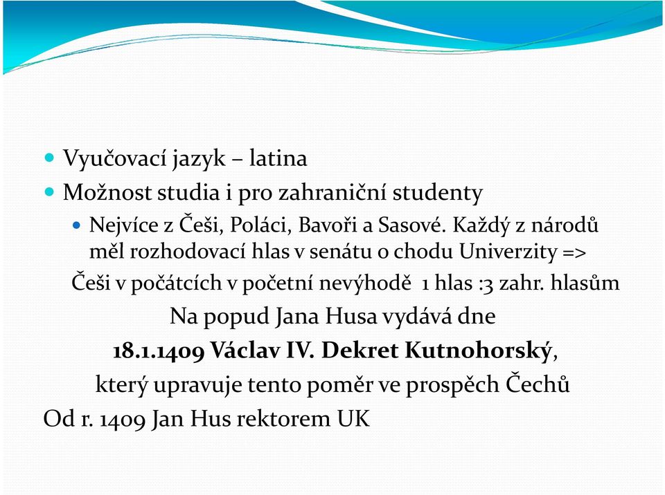 Každý z národů měl rozhodovací hlas v senátu o chodu Univerzity => Češi v počátcích v početní