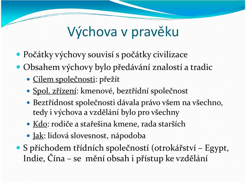 zřízení: kmenové, beztřídní společnost Beztřídnost společnosti dávala právo všem na všechno, tedy i výchova a