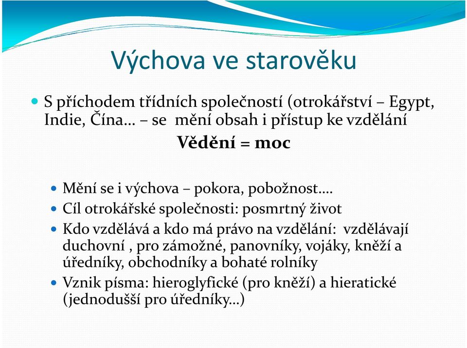 Cíl otrokářské společnosti: posmrtný život Kdo vzdělává a kdo má právo na vzdělání: vzdělávají duchovní, pro