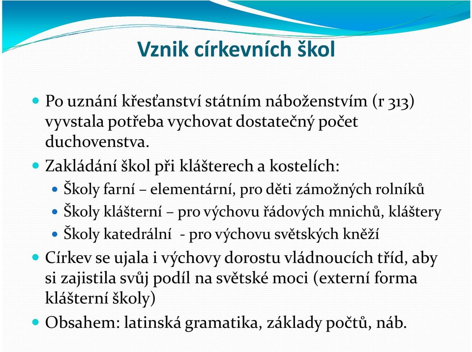 Zakládání škol při klášterech a kostelích: Školy farní elementární, pro děti zámožných rolníků Školy klášterní pro výchovu