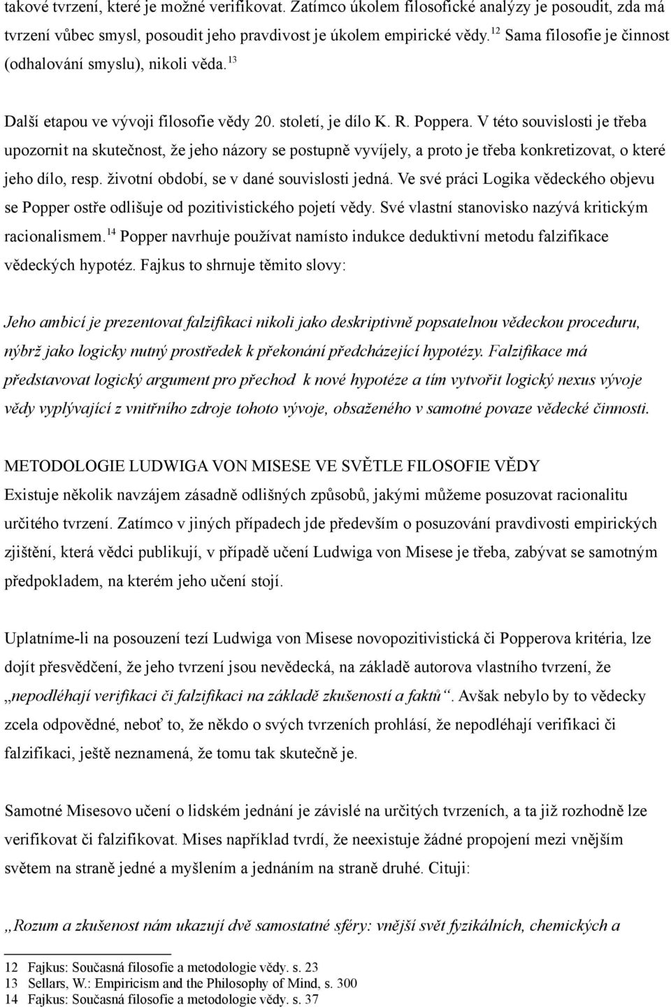 V této souvislosti je třeba upozornit na skutečnost, že jeho názory se postupně vyvíjely, a proto je třeba konkretizovat, o které jeho dílo, resp. životní období, se v dané souvislosti jedná.