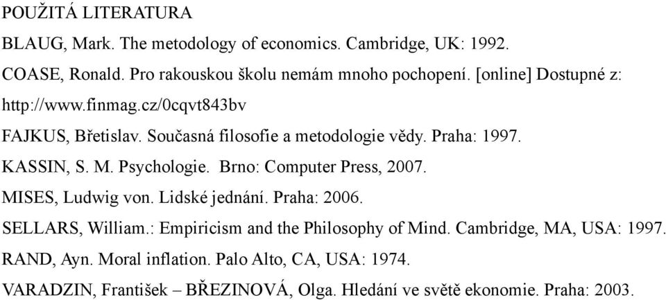 Psychologie. Brno: Computer Press, 2007. MISES, Ludwig von. Lidské jednání. Praha: 2006. SELLARS, William.: Empiricism and the Philosophy of Mind.