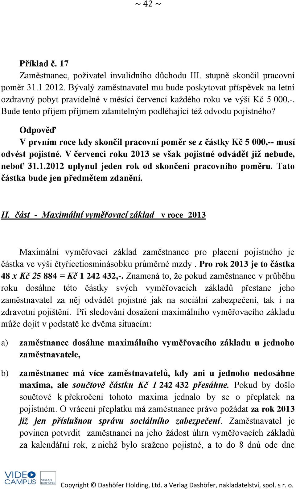 Bude tento příjem příjmem zdanitelným podléhající též odvodu pojistného? V prvním roce kdy skončil pracovní poměr se z částky Kč 5 000,-- musí odvést pojistné.