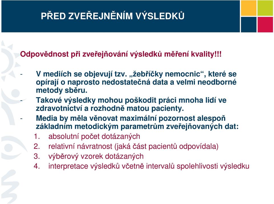 - Takové výsledky mohou poškodit práci mnoha lidí ve zdravotnictví a rozhodně matou pacienty.