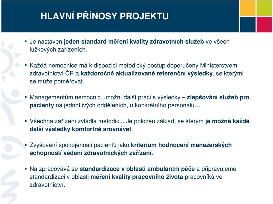 Managementům nemocnic umožní další práci s výsledky zlepšování služeb pro pacienty na jednotlivých odděleních, u konkrétního personálu Všechna zařízení zvládla metodiku.