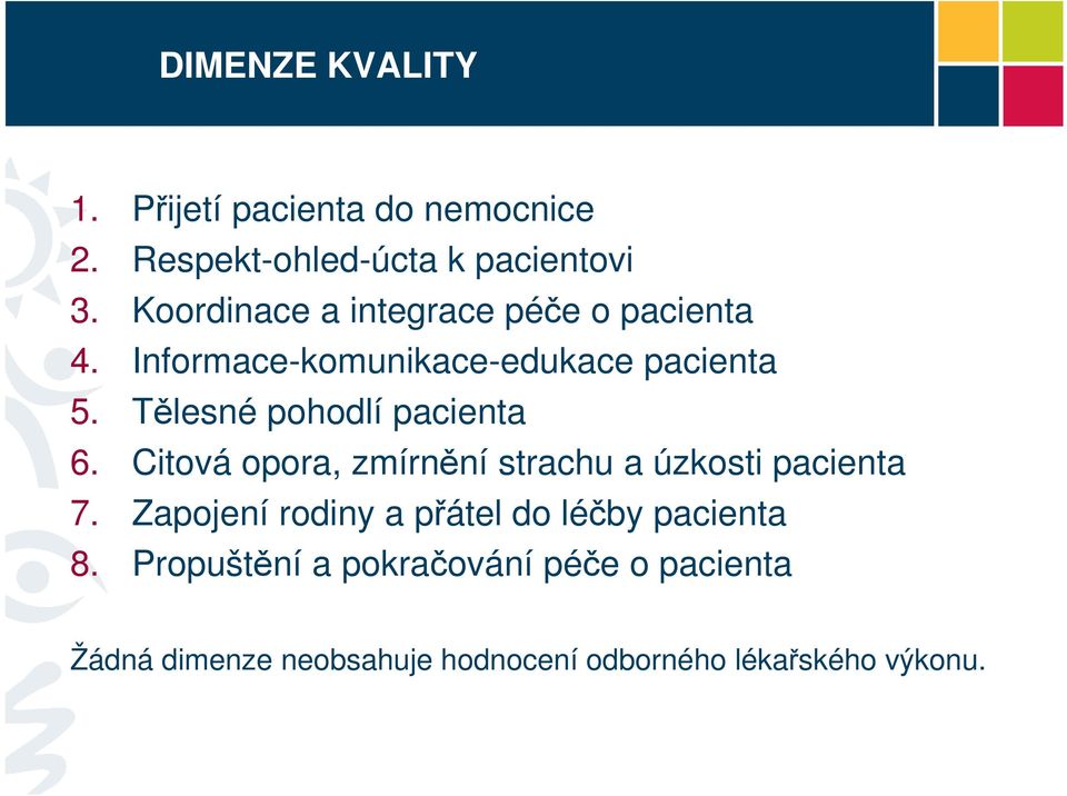 Tělesné pohodlí pacienta 6. Citová opora, zmírnění strachu a úzkosti pacienta 7.