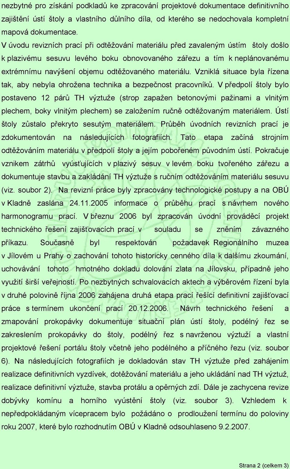 materiálu. Vzniklá situace byla řízena tak, aby nebyla ohrožena technika a bezpečnost pracovníků.