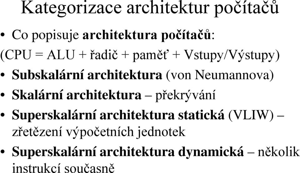 Skalární architektura překrývání Superskalární architektura statická (VLIW)