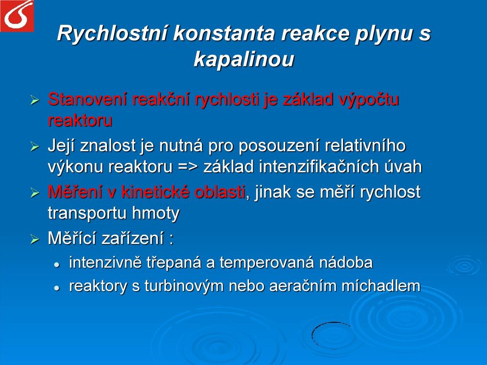 intenzifikačních úvah Měření v kinetické oblasti, jinak se měří rychlost transportu hmoty