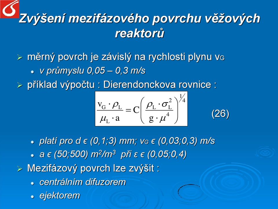 pro d ϵ (0,1;3) mm; vg ϵ (0,03;0,3) m/s a ϵ (50;500) m 2 /m 3 při ε ϵ (0,05;0,4)