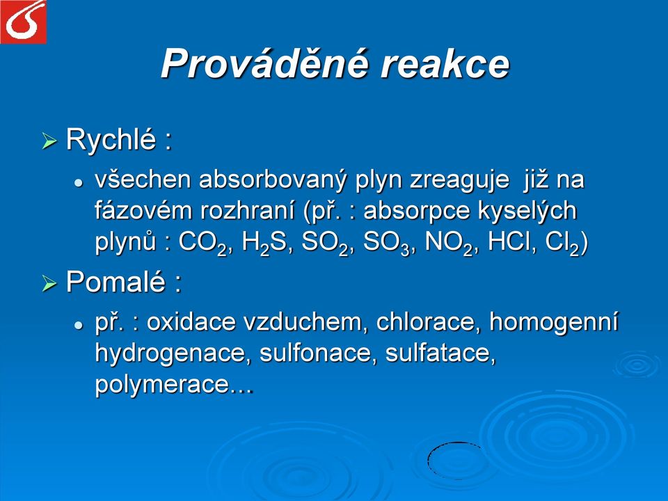 : absorpce kyselých plynů : CO 2, H 2 S, SO 2, SO 3, NO 2, HCl,