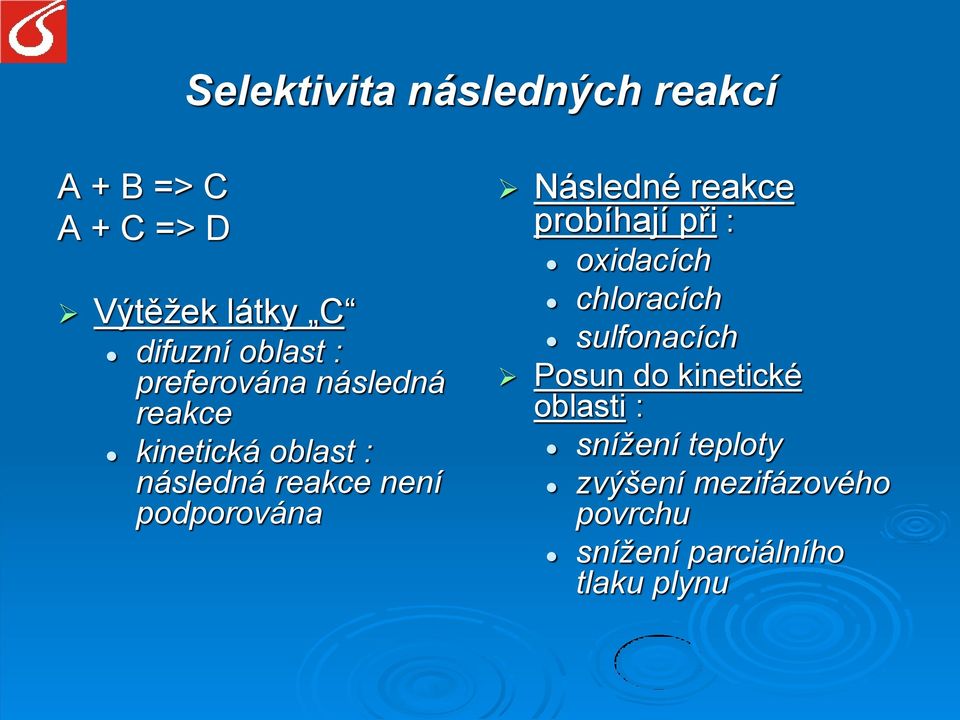 Následné reakce probíhají při : oxidacích chloracích sulfonacích Posun do kinetické