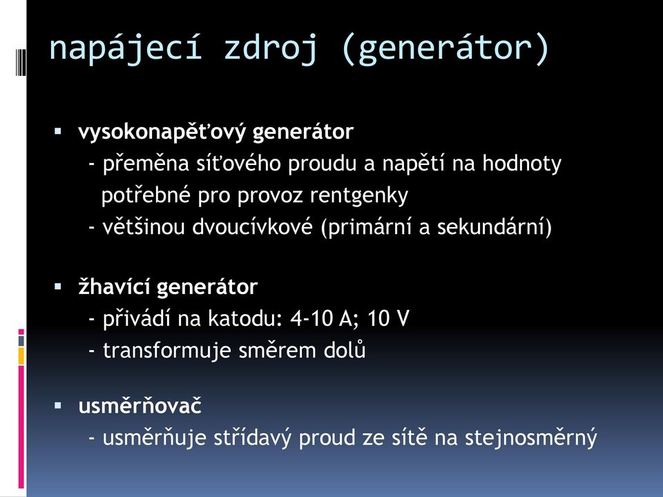 (primární a sekundární) žhavící generátor - přivádí na katodu: 4-10 A; 10 V -