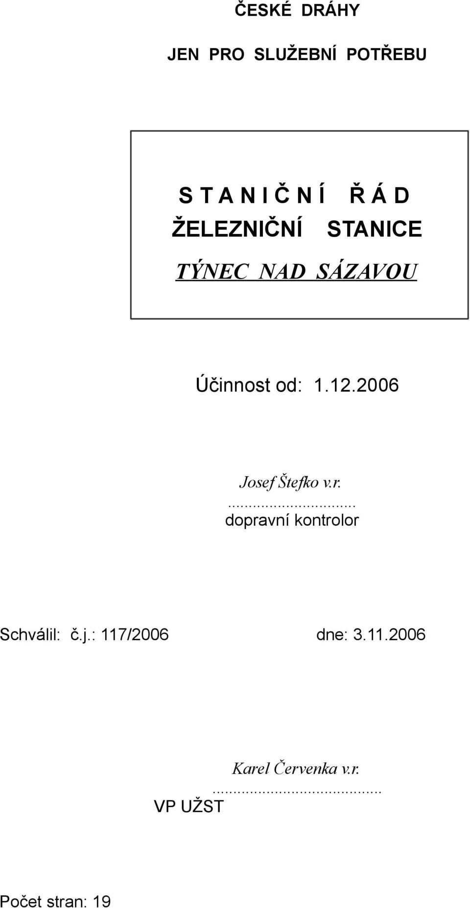 2006 Josef Štefko v.r.... dopravní kontrolor Schválil: č.j.