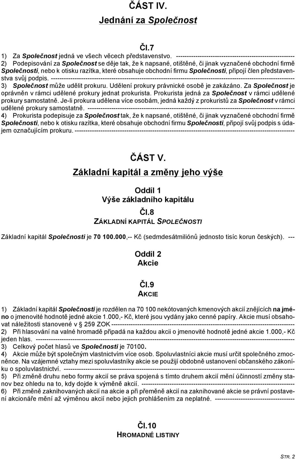 obsahuje obchodní firmu Společnosti, připojí člen představenstva svůj podpis.