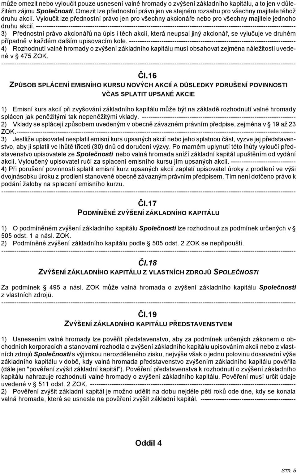 ------------------------------------------------------------------------------------------------------------------------ 3) Přednostní právo akcionářů na úpis i těch akcií, která neupsal jiný